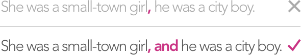 She was a small-town girl, he was a city boy. [WRONG] / She was a small-town girl, and he was a city boy. [RIGHT]