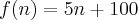  f(n)=5n+100 