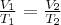  \frac{V_1}{T_1}=\frac{V_2}{T_2} 