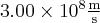  3.00 \times 10^8 \frac{\textup{m}}{\textup{s}} 