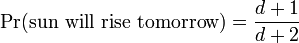 \Pr(\mbox{sun will rise tomorrow}) = \frac{d+1}{d+2}