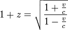 1 + z = \sqrt{\frac{1 + \frac{v}{c}}{1 - \frac{v}{c}}}