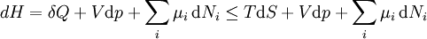 dH = \delta Q + V\mathrm{d}p + \sum_i \mu_i \,\mathrm{d}N_i \le T\mathrm{d}S+V\mathrm{d}p + \sum_i \mu_i \,\mathrm{d}N_i\,