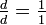 \textstyle{\frac d d = \frac 1 1}