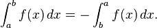 \int_a^b f(x) \, dx = - \int_b^a f(x) \, dx. 