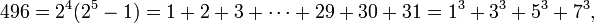  496 = 2^4(2^5-1) = 1+2+3+\cdots+29+30+31 = 1^3+3^3+5^3+7^3, \, 