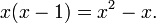 x  (x-1) = x^2-x.