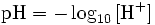 \mbox{pH} = -\log_{10}{[{\mbox{H}^+}]}