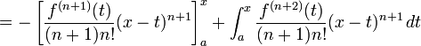  {} = - \left[ \frac{f^{(n+1)} (t)}{(n+1)n!} (x - t)^{n+1} \right]_a^x + \int_a^x \frac{f^{(n+2)} (t)}{(n+1)n!} (x - t)^{n+1} \, dt 