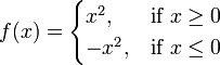 f(x) = \begin{cases} x^2, & \mbox{if }x\ge 0 \\ -x^2, & \mbox{if }x \le 0\end{cases}