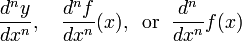 \frac{d^ny}{dx^n},
\quad\frac{d^nf}{dx^n}(x),
\;\;\mathrm{or}\;\;
\frac{d^n}{dx^n}f(x)