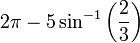 2\pi - 5\sin^{-1}\left({2\over 3}\right)