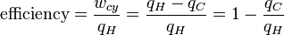 
\textrm{efficiency} = \frac {w_{cy}}{q_H} = \frac{q_H-q_C}{q_H} = 1 - \frac{q_C}{q_H}
