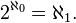 2^{\aleph_0} = \aleph_1.