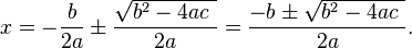 x=-\frac{b}{2a}\pm\frac{\sqrt{b^2-4ac\  }}{2a}=\frac{-b\pm\sqrt{b^2-4ac\  }}{2a}.