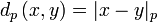 d_p\left(x, y\right) = |x - y|_p