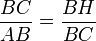  \frac{BC}{AB}=\frac{BH}{BC}