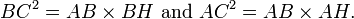 {BC}^{2}={AB}\times {BH} \text{ and }{AC}^{2}={AB}\times {AH}. \,