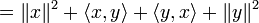 = \|x\|^2 + \langle x, y \rangle + \langle y, x \rangle + \|y\|^2