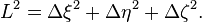 
L^{2} = \Delta \xi^{2} + \Delta \eta^{2} + \Delta \zeta^{2}.
