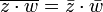 \overline{z\cdot w} = \bar{z}\cdot\bar{w}