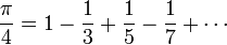 \frac{\pi}{4} = 1 - \frac{1}{3} + \frac{1}{5} - \frac{1}{7} + \cdots\!