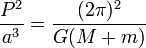 \frac{P^2}{a^3}={(2\pi)^2 \over G (M+m)} 