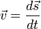  \vec v = \frac {d \vec s}{d t} 