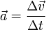  \vec a = \frac {\Delta \vec v}{\Delta t} 