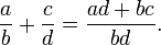 \frac ab + \frac cd = \frac{ad+bc}{bd}.