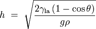 h\ =\  \sqrt{\frac{2\gamma_\mathrm{la}\left( 1 - \cos \theta \right)} {g\rho}}