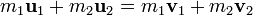 m_1 \mathbf u_{1} + m_2 \mathbf u_{2} = m_1 \mathbf v_{1} + m_2 \mathbf v_{2} \,