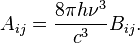 
A_{ij}=\frac{8 \pi h \nu^{3}}{c^{3}} B_{ij}.
