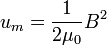  u_m=\frac{1}{2\mu_0} B^2 