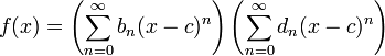  f(x) = \left(\sum_{n=0}^\infty b_n (x-c)^n\right)\left(\sum_{n=0}^\infty d_n (x-c)^n\right)