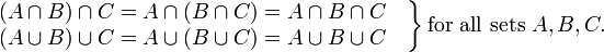 

\left.
\begin{matrix}
(A\cap B)\cap C=A\cap(B\cap C)=A\cap B\cap C\quad
\\
(A\cup B)\cup C=A\cup(B\cup C)=A\cup B\cup C\quad
\end{matrix}
\right\}\mbox{for all sets }A,B,C.
