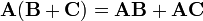 \ \mathbf{A} ( \mathbf{B} + \mathbf{C} ) = \mathbf{A B} + \mathbf{AC}