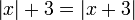 \left | x \right | + 3 = \left | x + 3 \right |\,