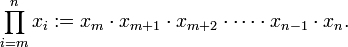  \prod_{i=m}^{n} x_{i} := x_{m} \cdot x_{m+1} \cdot x_{m+2} \cdot \cdots \cdot x_{n-1} \cdot x_{n}. 