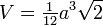 V=\begin{matrix}{1\over12}\end{matrix}a^3\sqrt{2} \,