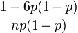 \frac{1-6p(1-p)}{np(1-p)}\!