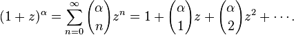  (1+z)^{\alpha} = \sum_{n=0}^{\infty}{\alpha\choose n}z^n = 1+{\alpha\choose1}z+{\alpha\choose 2}z^2+\cdots.