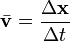 \bar{\mathbf{v}} = \frac{\Delta \mathbf{x}}{\Delta t}