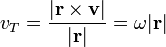 v_T=\frac{|\mathbf{r}\times\mathbf{v}|}{|\mathbf{r}|}=\omega|\mathbf{r}|