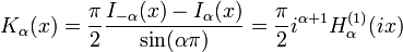 K_\alpha(x) = \frac{\pi}{2} \frac{I_{-\alpha} (x) - I_\alpha (x)}{\sin (\alpha \pi)} = \frac{\pi}{2} i^{\alpha+1} H_\alpha^{(1)}(ix) \!