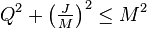 Q^2+\left ( \tfrac{J}{M} \right )^2\le M^2\, 