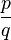 \frac{p}{q}