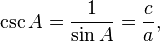 \csc A=\frac{1}{\sin A}=\frac{c}{a} ,