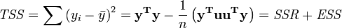 {\mathit{TSS} = \sum\left( y_i-\bar y \right)^2 = \mathbf{ y^T y}-\frac{1}{n}\left( \mathbf{y^Tuu^Ty}\right)=\mathit{SSR}+ \mathit{ESS}}