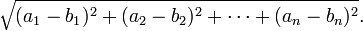 \sqrt{(a_1-b_1)^2 + (a_2-b_2)^2 + \cdots + (a_n-b_n)^2}. 